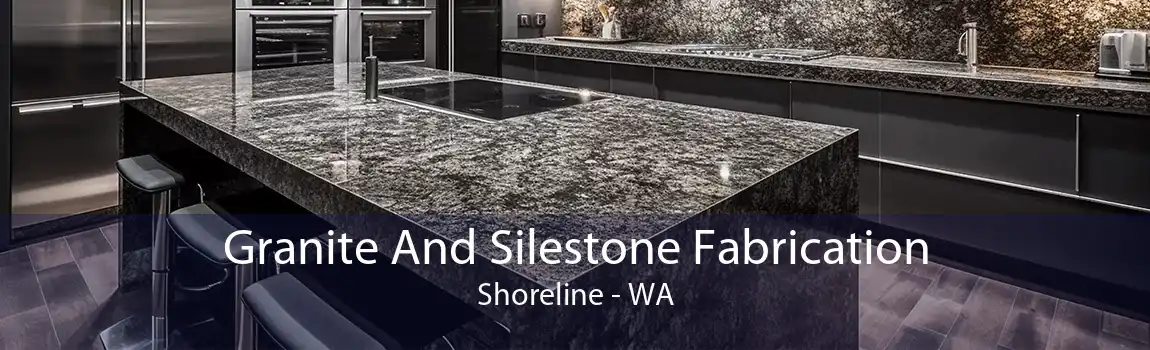 Granite And Silestone Fabrication Shoreline - WA