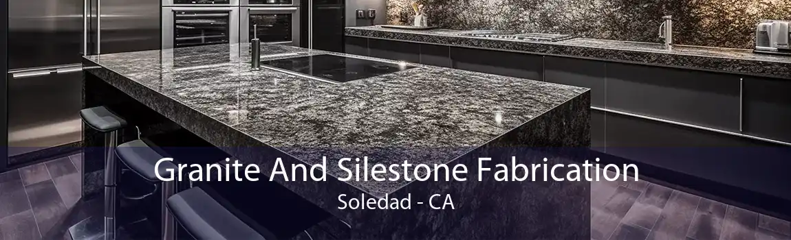 Granite And Silestone Fabrication Soledad - CA