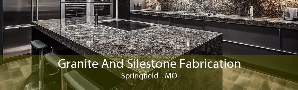 Granite And Silestone Fabrication Springfield - MO