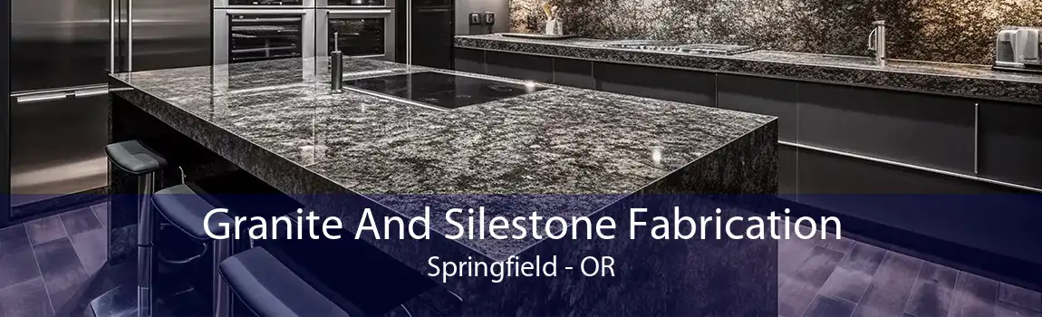 Granite And Silestone Fabrication Springfield - OR