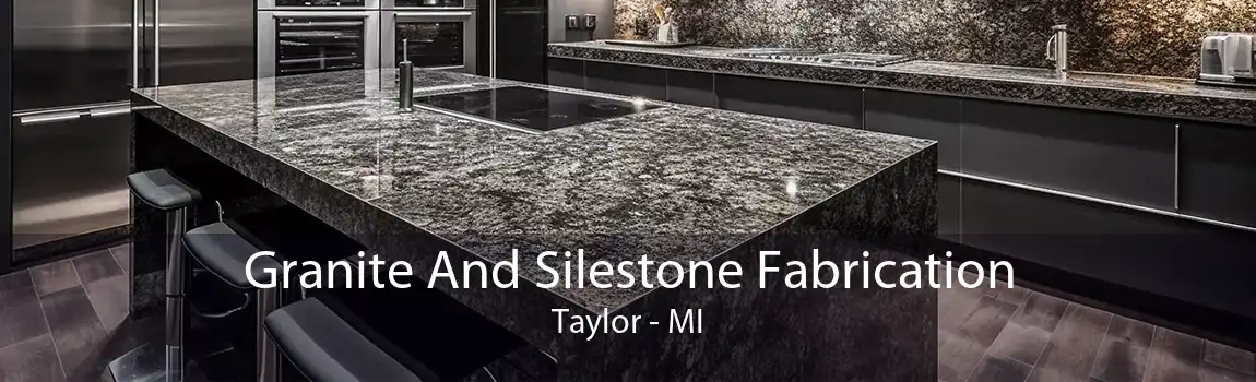Granite And Silestone Fabrication Taylor - MI