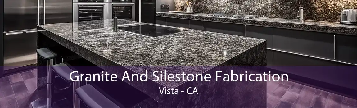 Granite And Silestone Fabrication Vista - CA