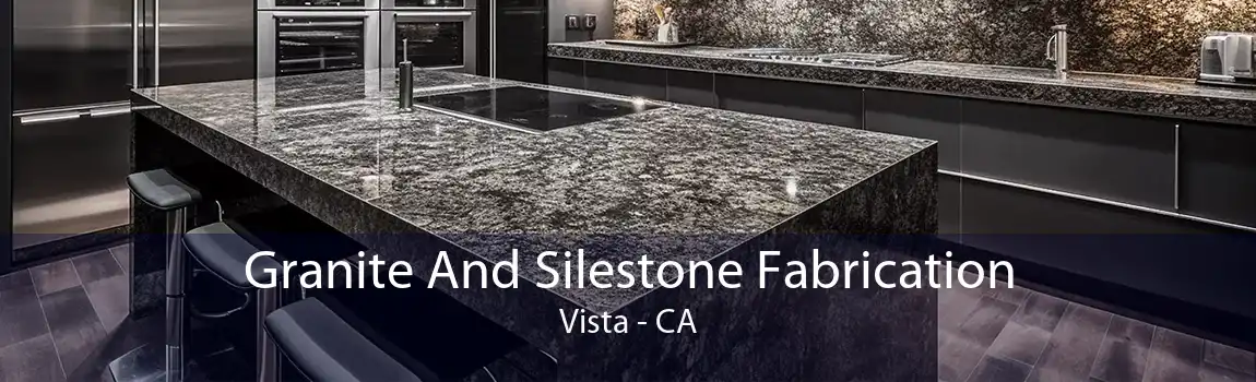 Granite And Silestone Fabrication Vista - CA