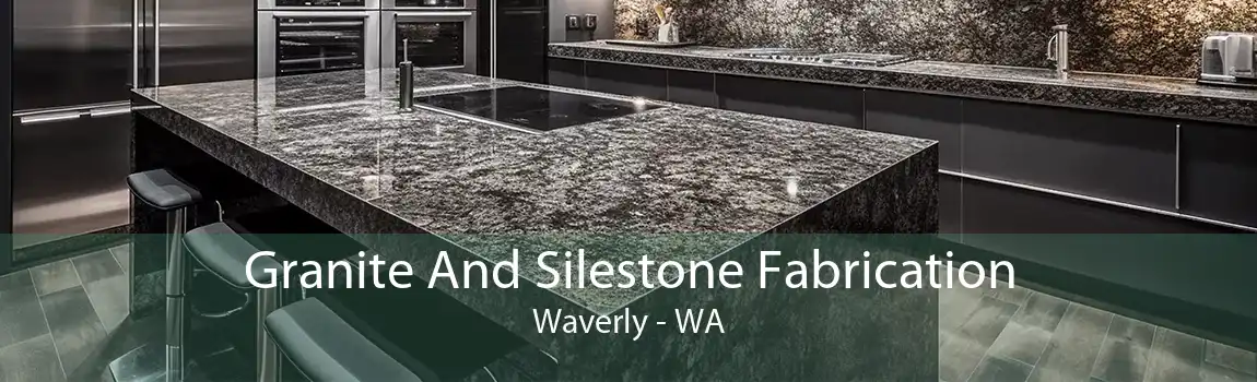 Granite And Silestone Fabrication Waverly - WA