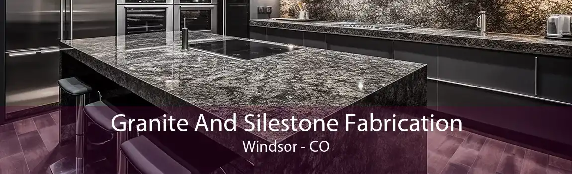  Granite And Silestone Fabrication Windsor - CO