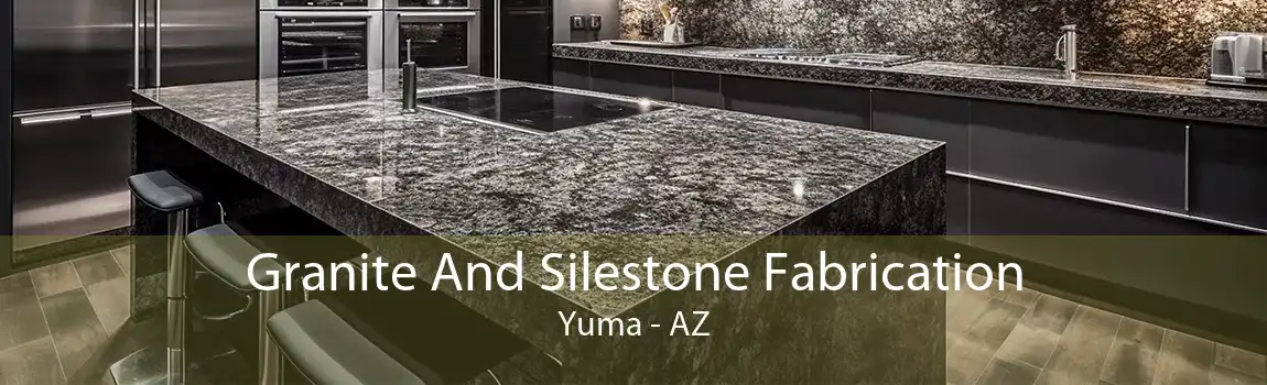 Granite And Silestone Fabrication Yuma - AZ
