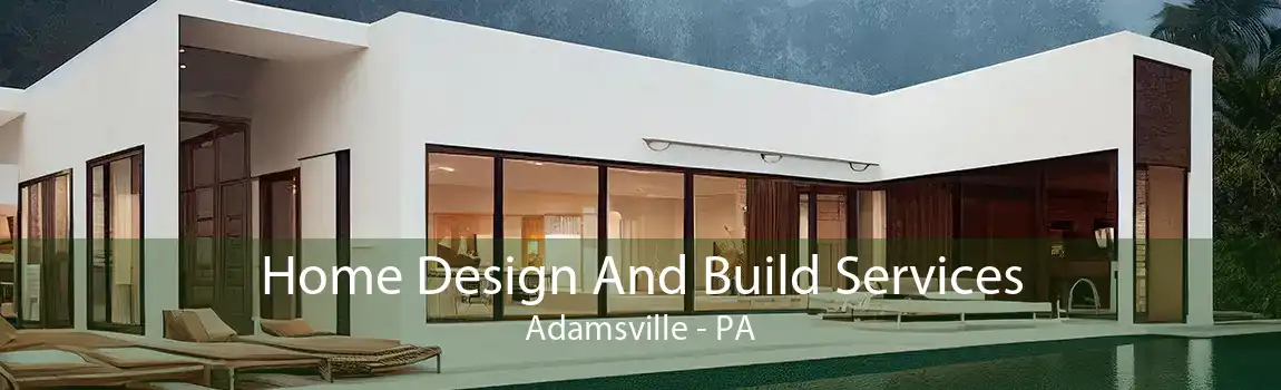 Home Design And Build Services Adamsville - PA