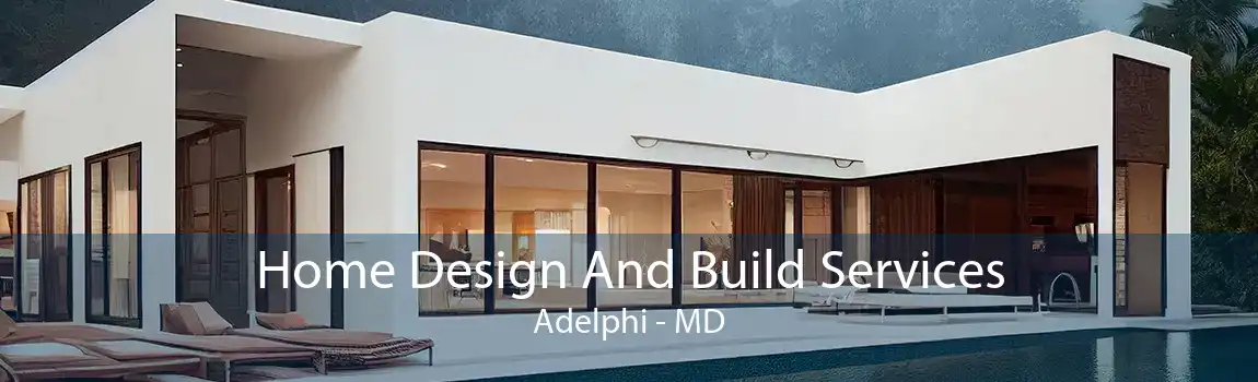 Home Design And Build Services Adelphi - MD