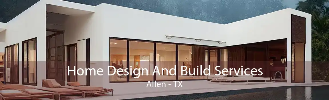 Home Design And Build Services Allen - TX