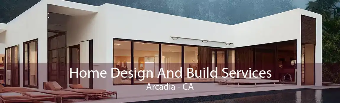 Home Design And Build Services Arcadia - CA