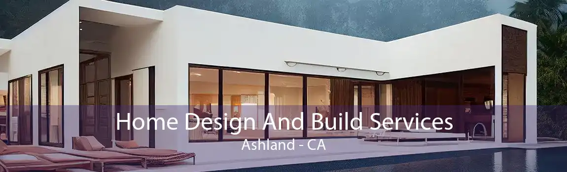 Home Design And Build Services Ashland - CA