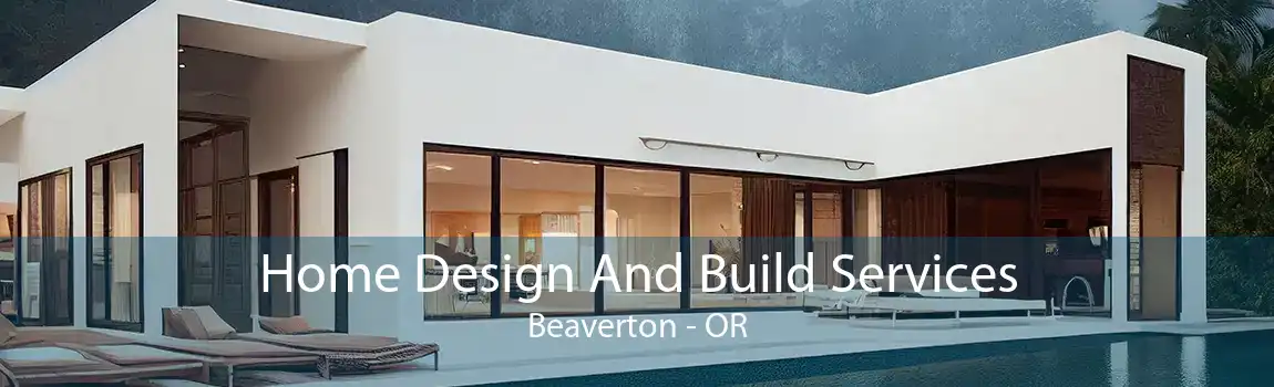 Home Design And Build Services Beaverton - OR