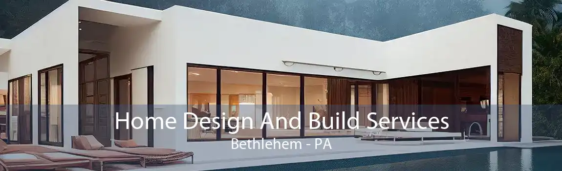  Home Design And Build Services Bethlehem - PA