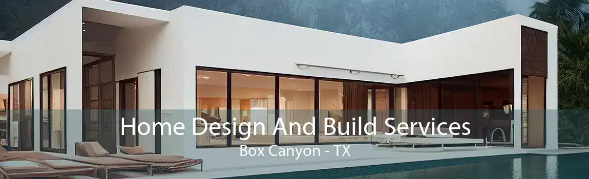 Home Design And Build Services Box Canyon - TX