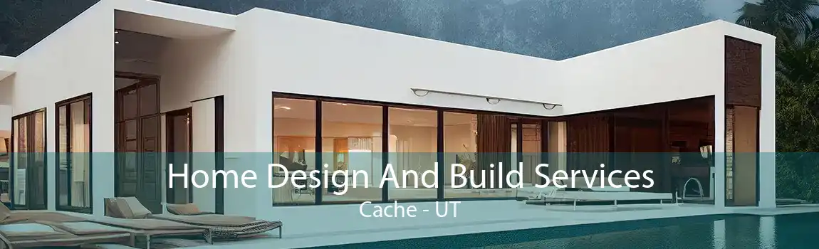 Home Design And Build Services Cache - UT