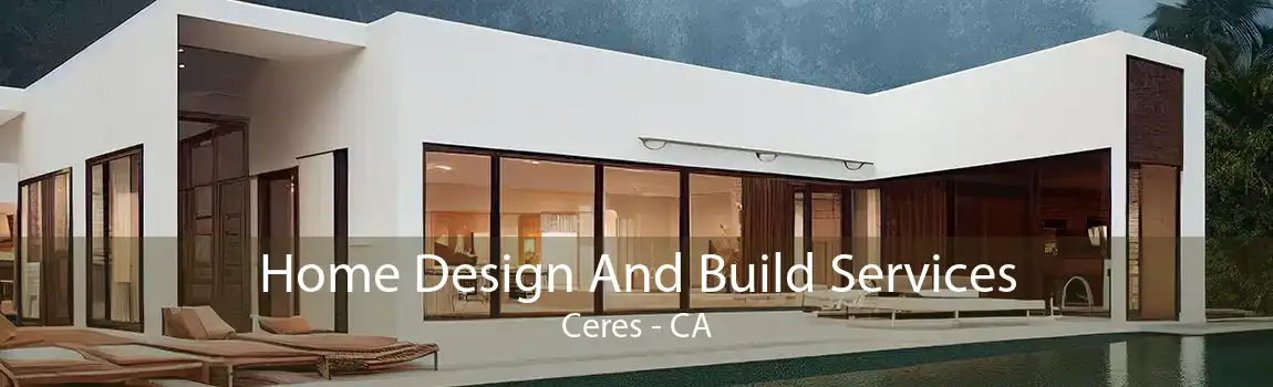 Home Design And Build Services Ceres - CA