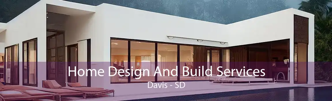 Home Design And Build Services Davis - SD