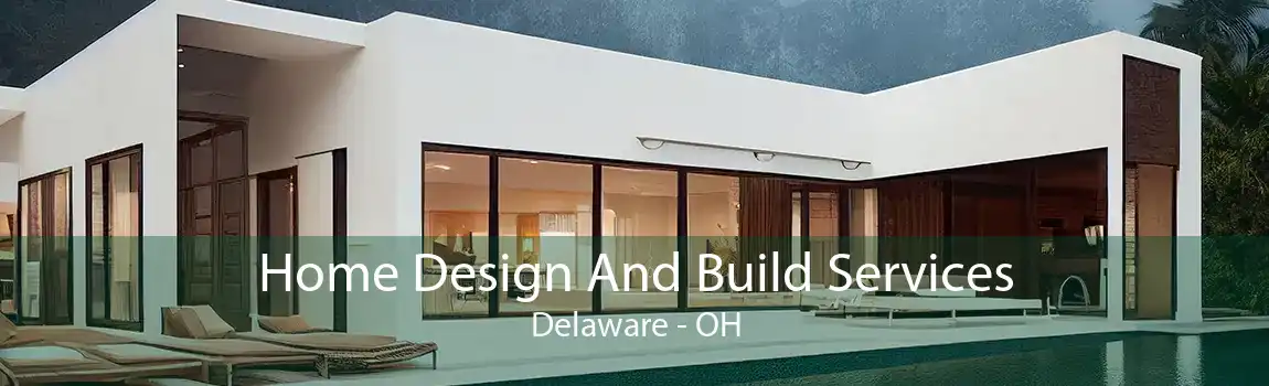 Home Design And Build Services Delaware - OH