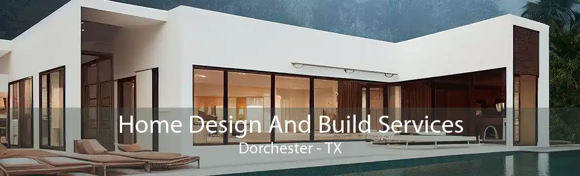 Home Design And Build Services Dorchester - TX