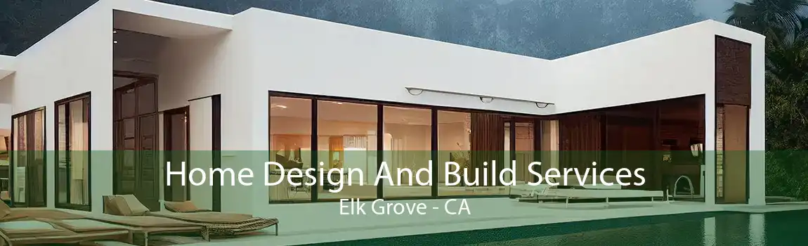 Home Design And Build Services Elk Grove - CA