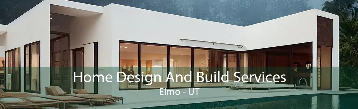 Home Design And Build Services Elmo - UT