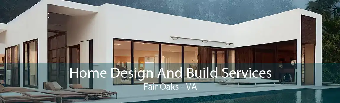 Home Design And Build Services Fair Oaks - VA