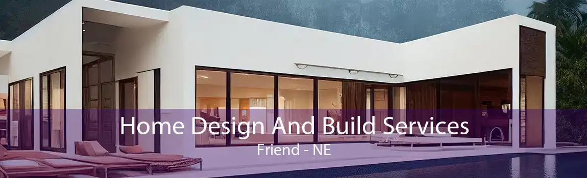 Home Design And Build Services Friend - NE