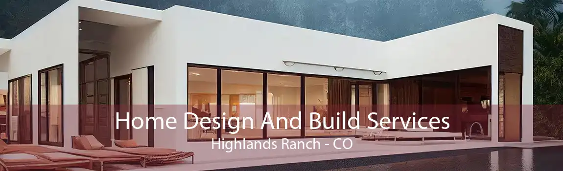  Home Design And Build Services Highlands Ranch - CO