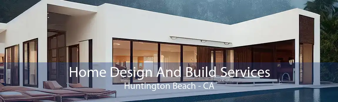 Home Design And Build Services Huntington Beach - CA