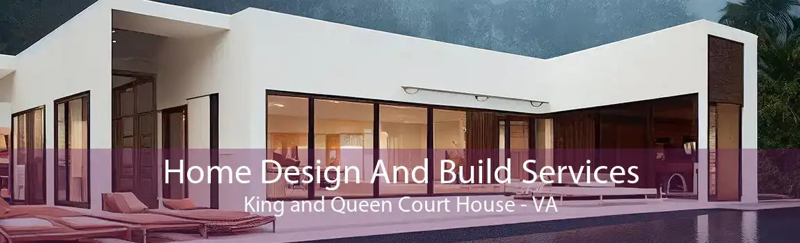  Home Design And Build Services King and Queen Court House - VA