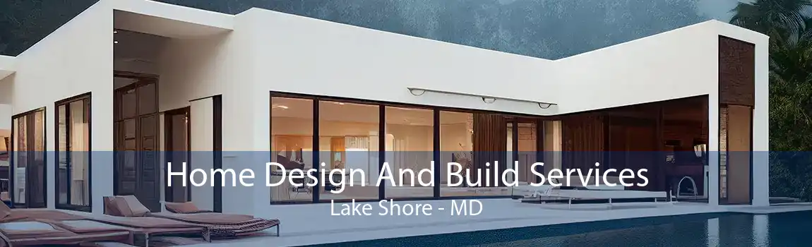  Home Design And Build Services Lake Shore - MD