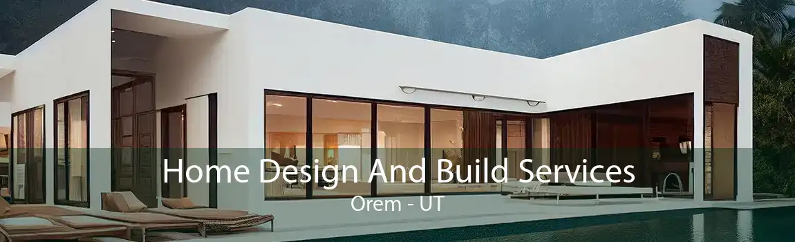 Home Design And Build Services Orem - UT