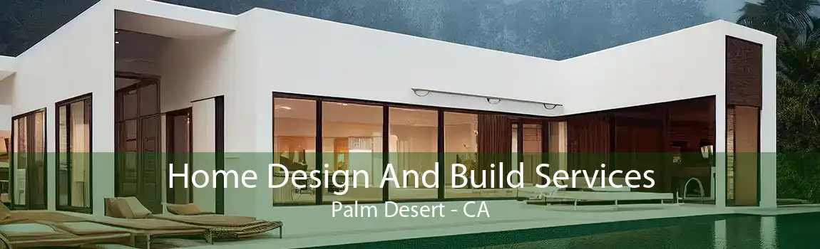 Home Design And Build Services Palm Desert - CA