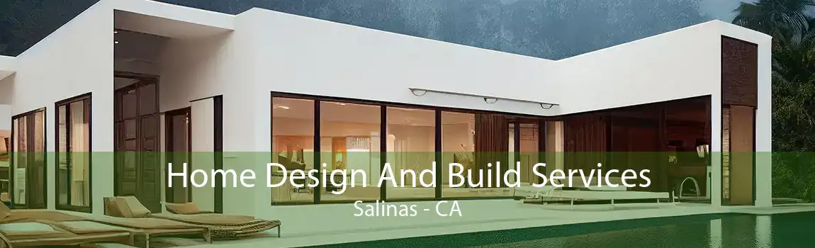 Home Design And Build Services Salinas - CA