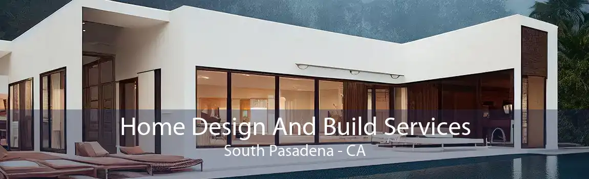 Home Design And Build Services South Pasadena - CA