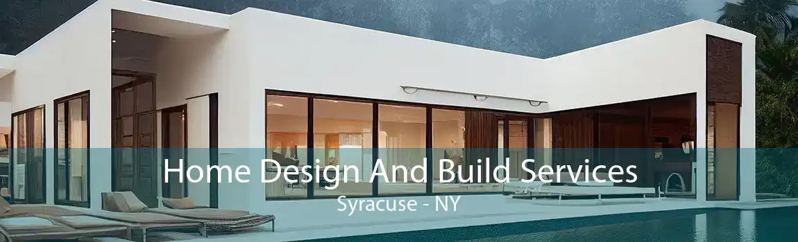 Home Design And Build Services Syracuse - NY