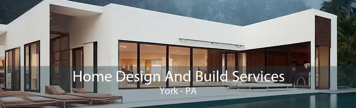 Home Design And Build Services York - PA