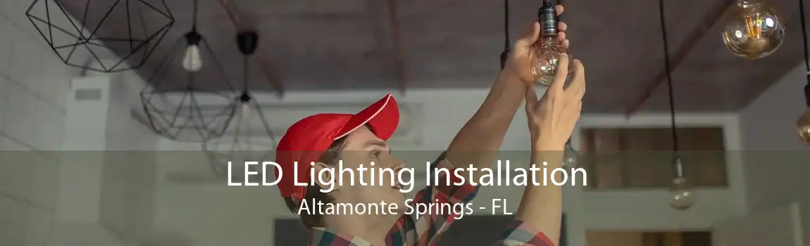 LED Lighting Installation Altamonte Springs - FL