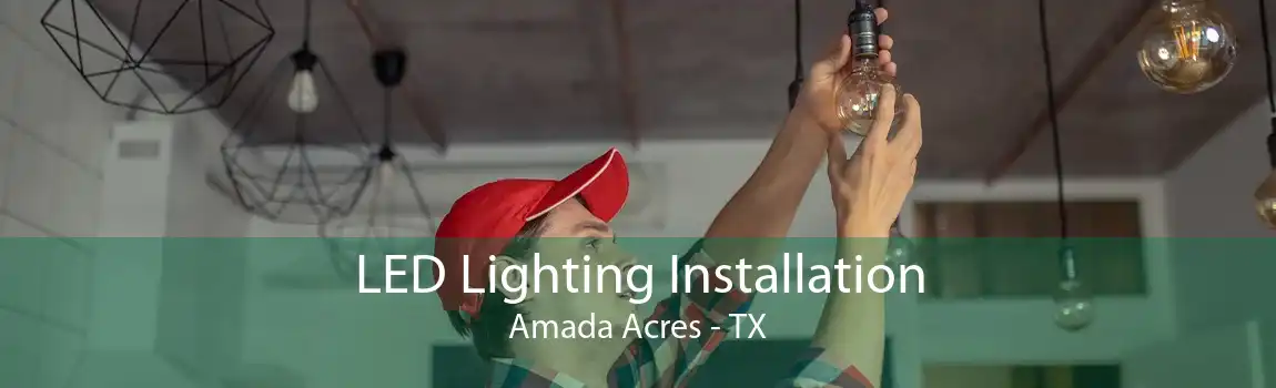 LED Lighting Installation Amada Acres - TX