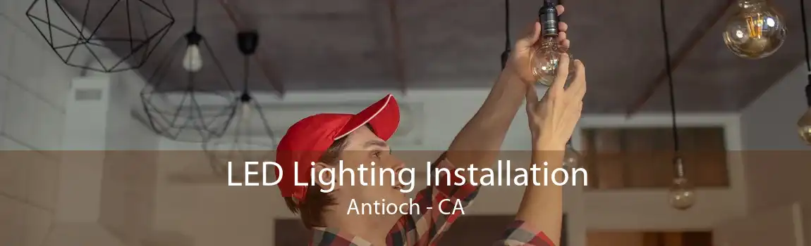 LED Lighting Installation Antioch - CA