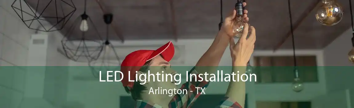  LED Lighting Installation Arlington - TX