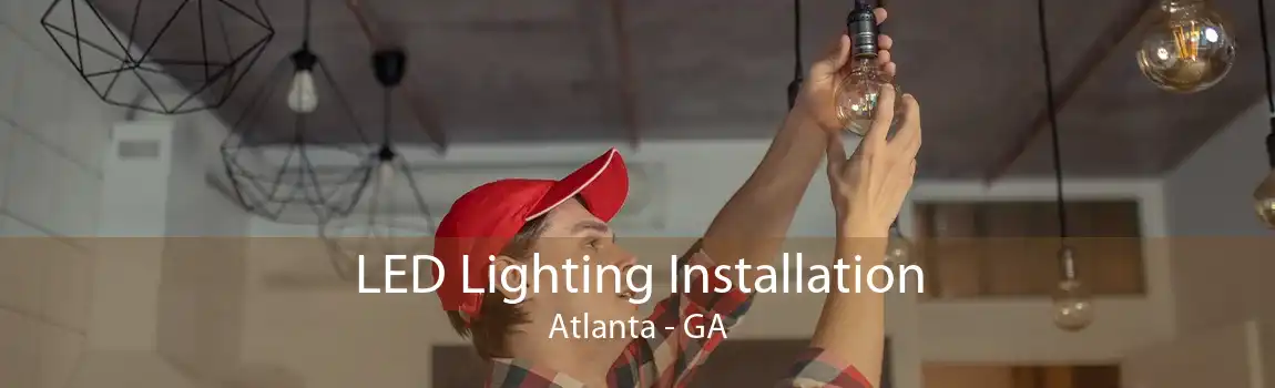 LED Lighting Installation Atlanta - GA