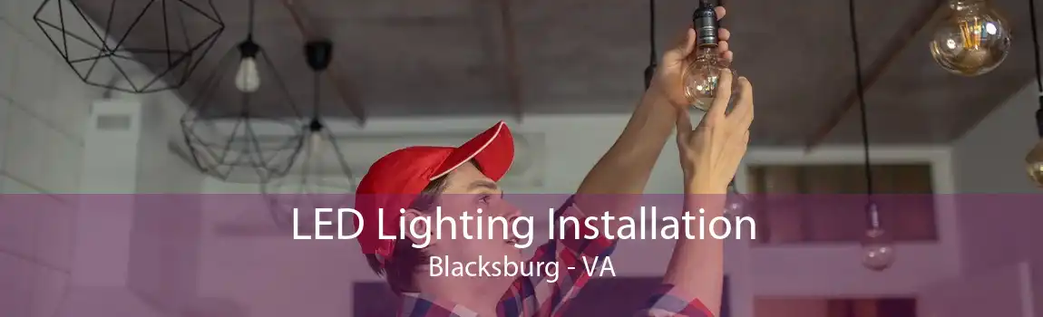 LED Lighting Installation Blacksburg - VA