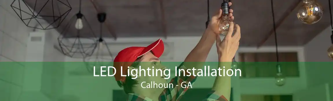  LED Lighting Installation Calhoun - GA