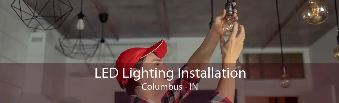 LED Lighting Installation Columbus - IN