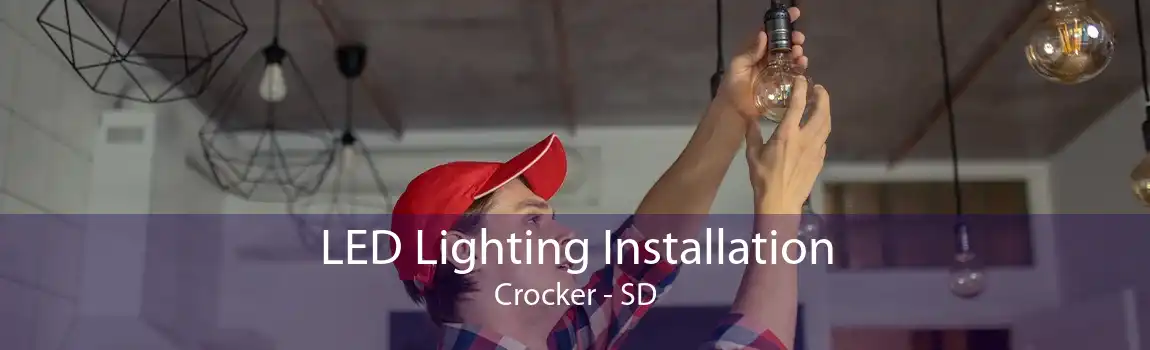 LED Lighting Installation Crocker - SD