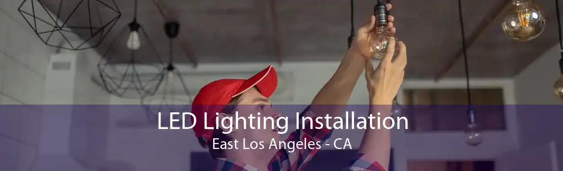 LED Lighting Installation East Los Angeles - CA