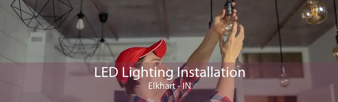 LED Lighting Installation Elkhart - IN