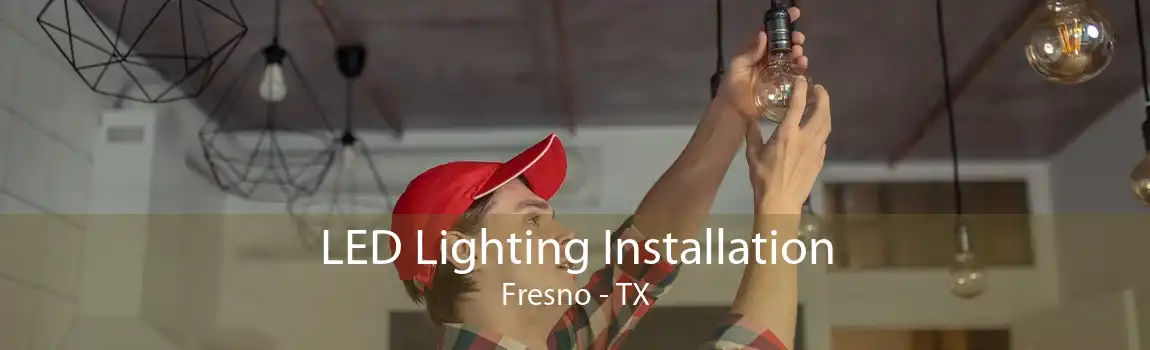  LED Lighting Installation Fresno - TX