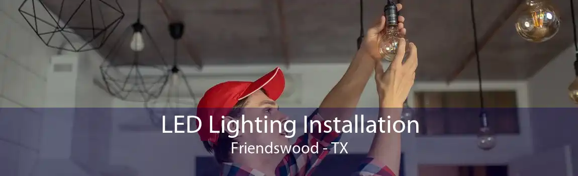 LED Lighting Installation Friendswood - TX